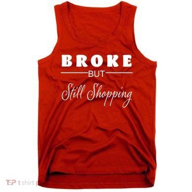Broke But Still Shopping Tank Top