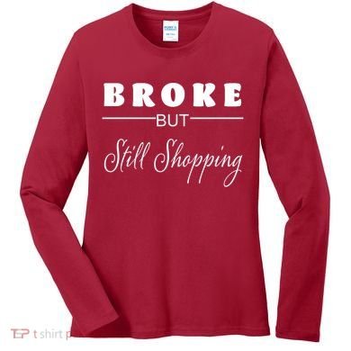 Broke But Still Shopping Women's Long Sleeve Shirt