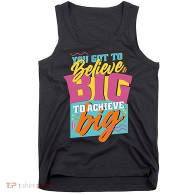 Believe Big To Achieve Big Retro Tank Top
