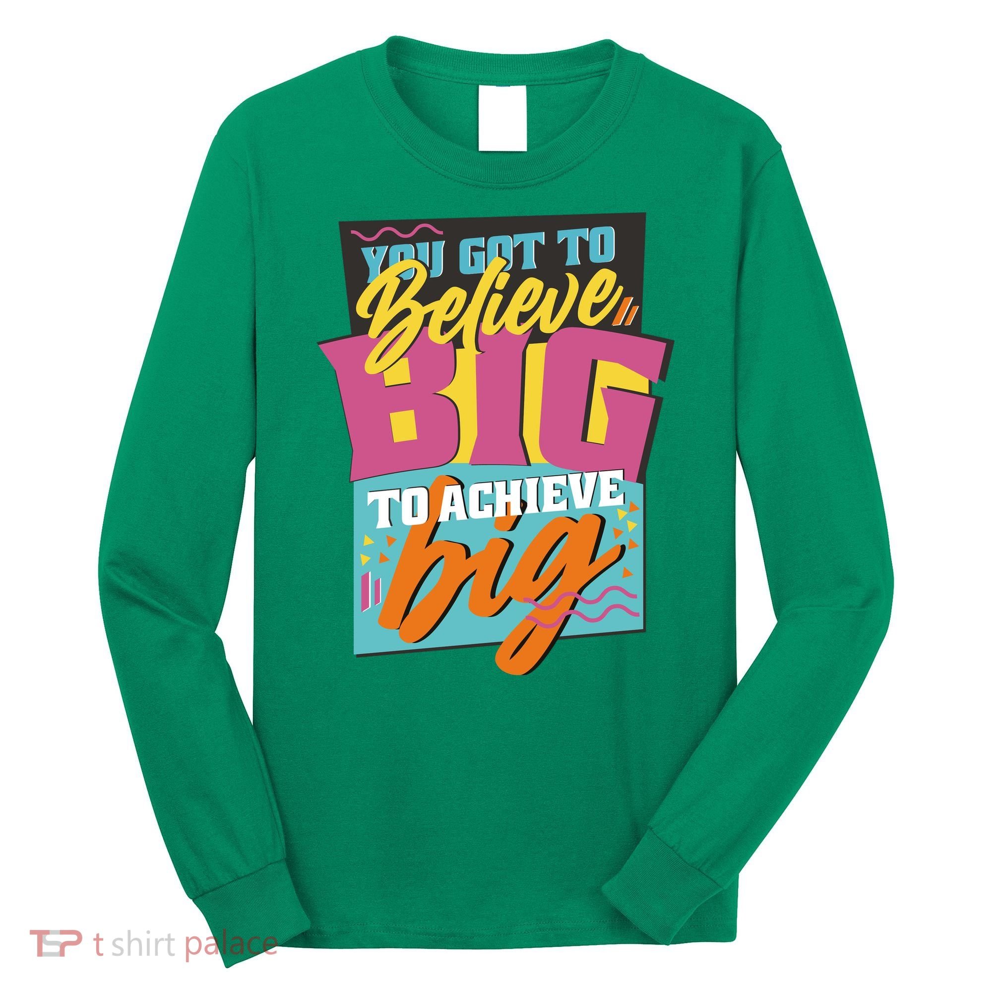 Believe Big To Achieve Big Retro Long Sleeve Shirt