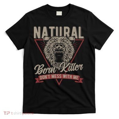 Bear Born To Kill Dont Mess With Me T-Shirt