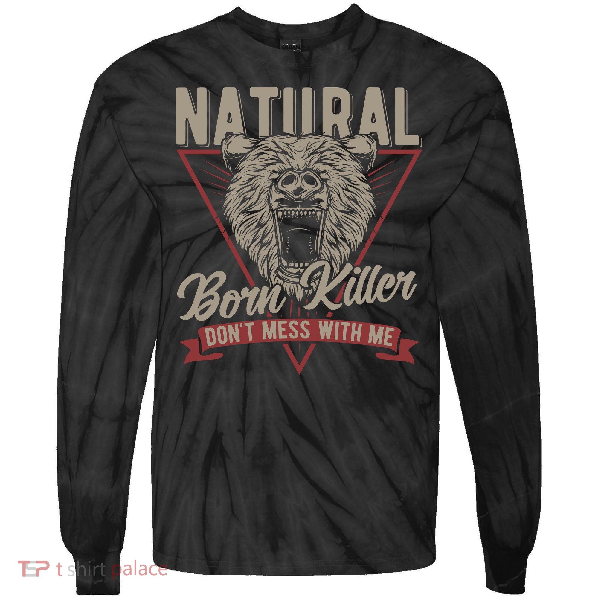 Bear Born To Kill Dont Mess With Me Tie-Dye Long Sleeve Shirt