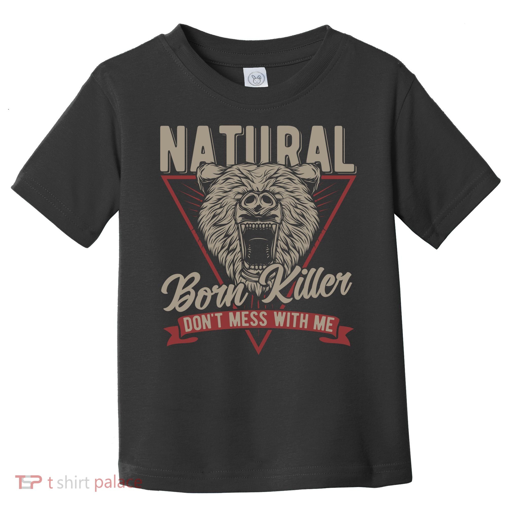 Bear Born To Kill Dont Mess With Me Toddler T-Shirt