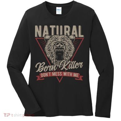 Bear Born To Kill Dont Mess With Me Women's Long Sleeve Shirt