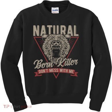Bear Born To Kill Dont Mess With Me Kids Sweatshirt