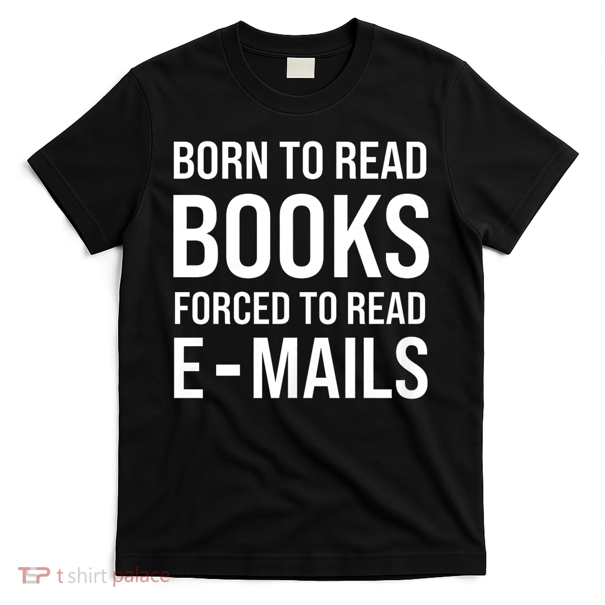 Bookish Born To Read Books Forced To Read Emails Reading T-Shirt