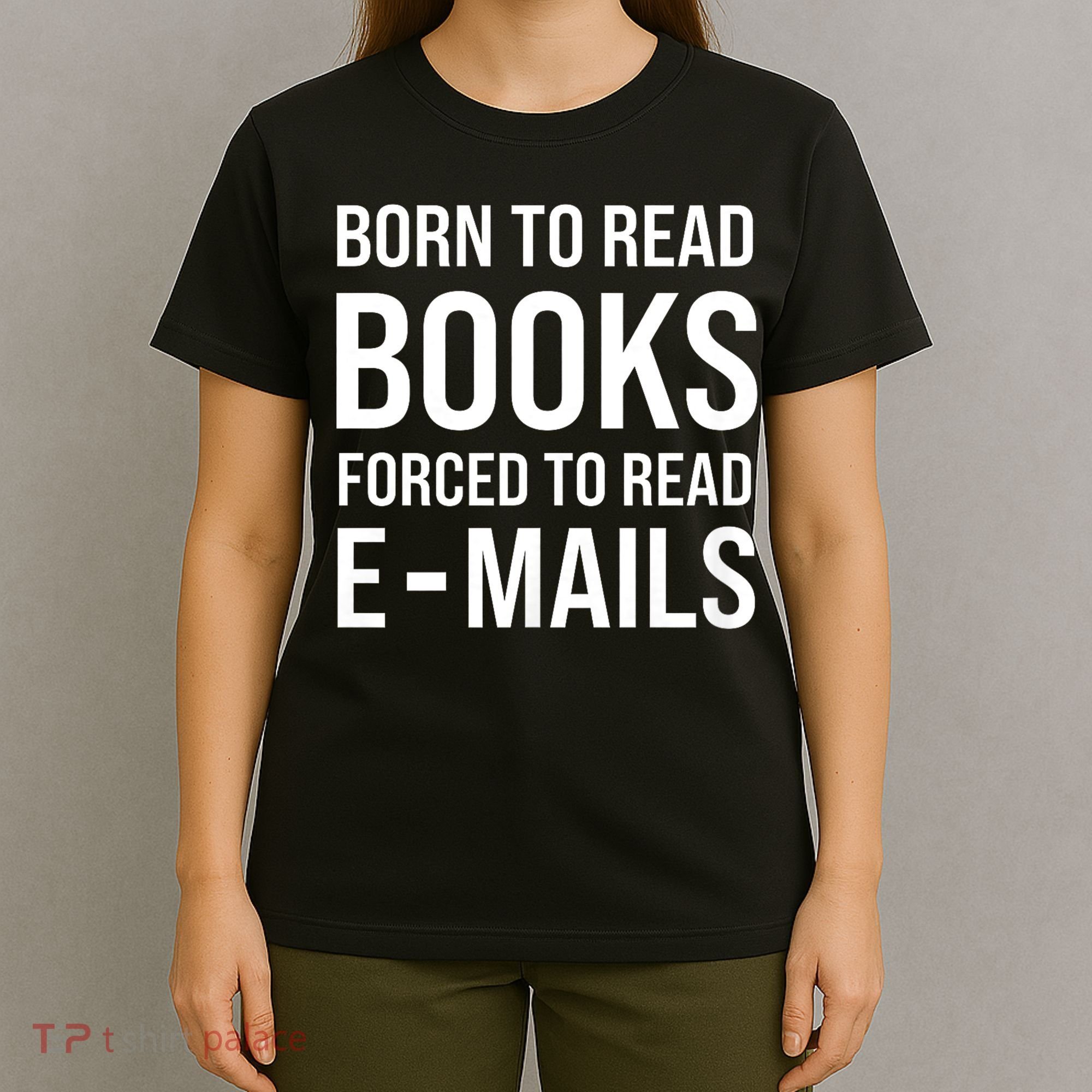Bookish Born To Read Books Forced To Read Emails Reading T-Shirt