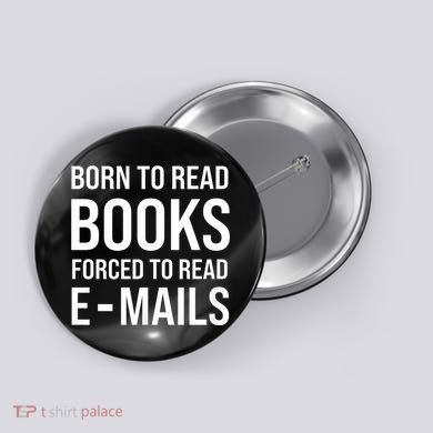 Bookish Born To Read Books Forced To Read Emails Reading Button