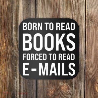 Bookish Born To Read Books Forced To Read Emails Reading Coaster