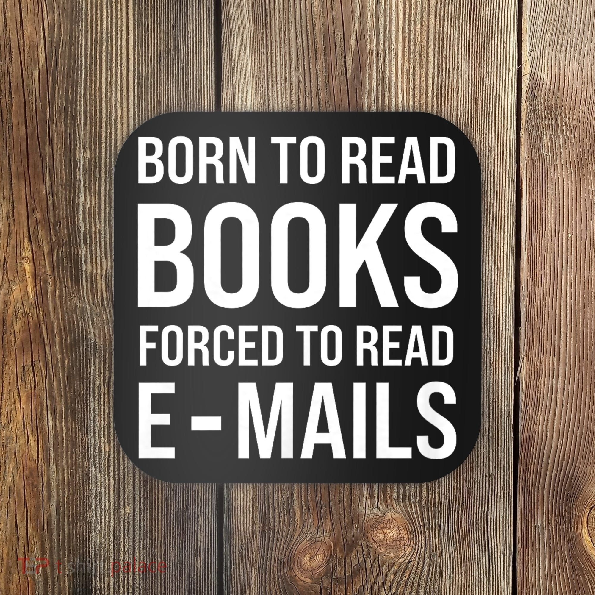 Bookish Born To Read Books Forced To Read Emails Reading Coaster