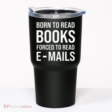 Bookish Born To Read Books Forced To Read Emails Reading Tumbler