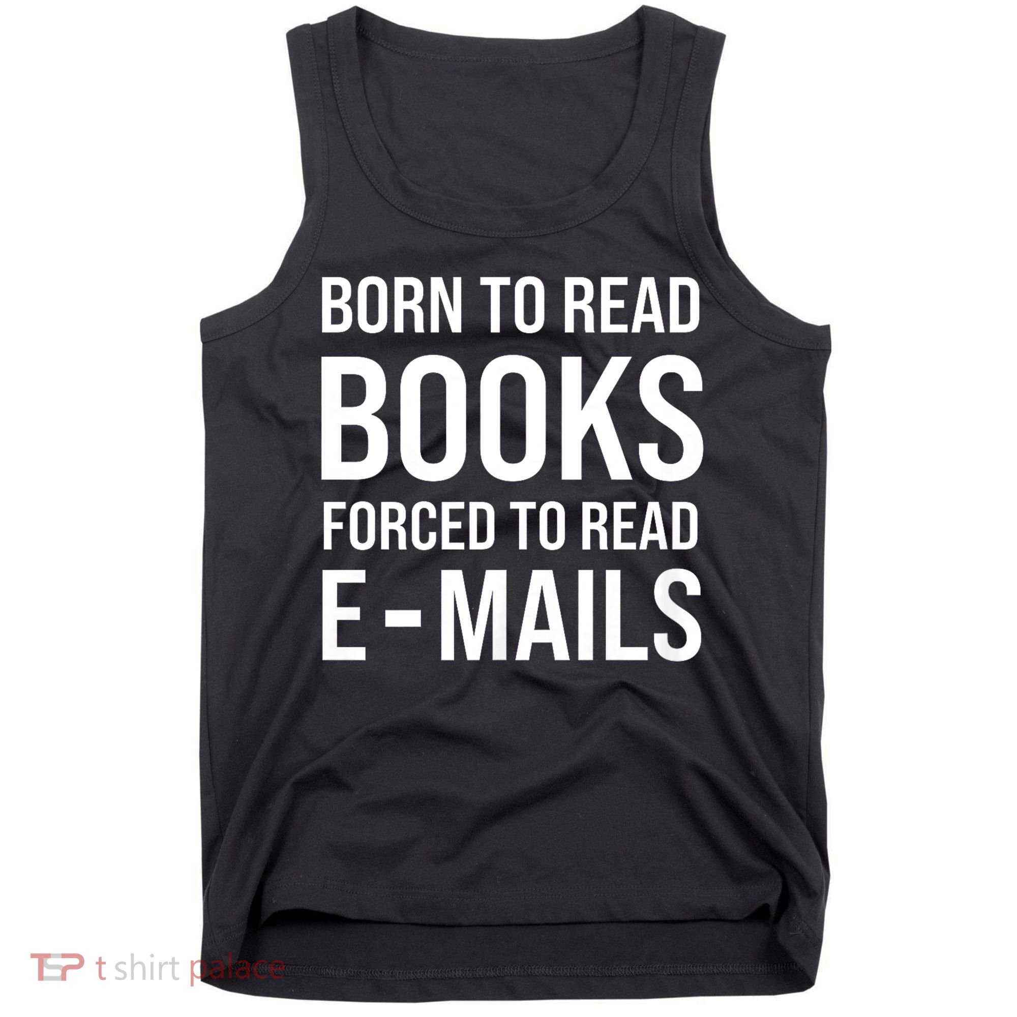 Bookish Born To Read Books Forced To Read Emails Reading Tank Top