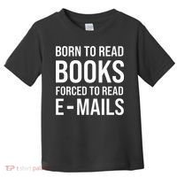 Bookish Born To Read Books Forced To Read Emails Reading Toddler T-Shirt thumb 0
