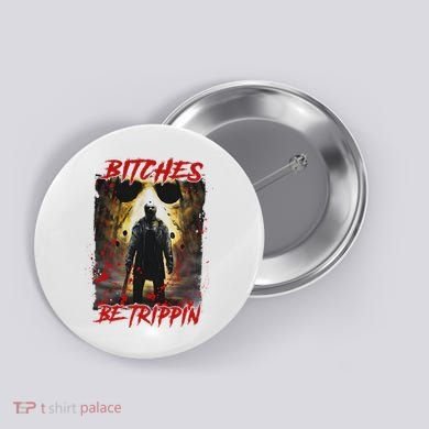 Bitches Be Trippin Horror Character Halloween Button