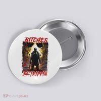 Bitches Be Trippin Horror Character Halloween Button thumb 0