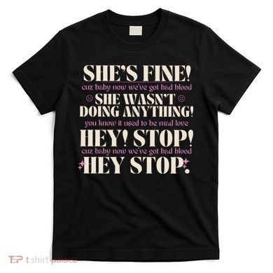Bad Blood TS Yells At Security Guard Version Shes Fine Baby Now T-Shirt