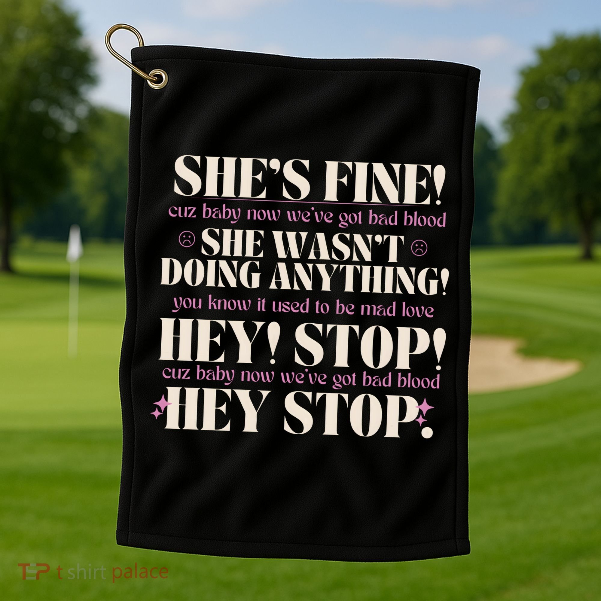 Bad Blood TS Yells At Security Guard Version Shes Fine Baby Now Golf Towel