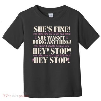 Bad Blood TS Yells At Security Guard Version Shes Fine Baby Now Toddler T-Shirt