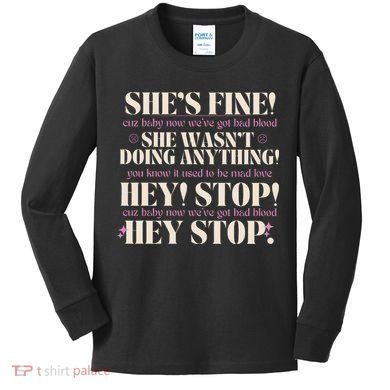 Bad Blood TS Yells At Security Guard Version Shes Fine Baby Now Kids Long Sleeve Shirt