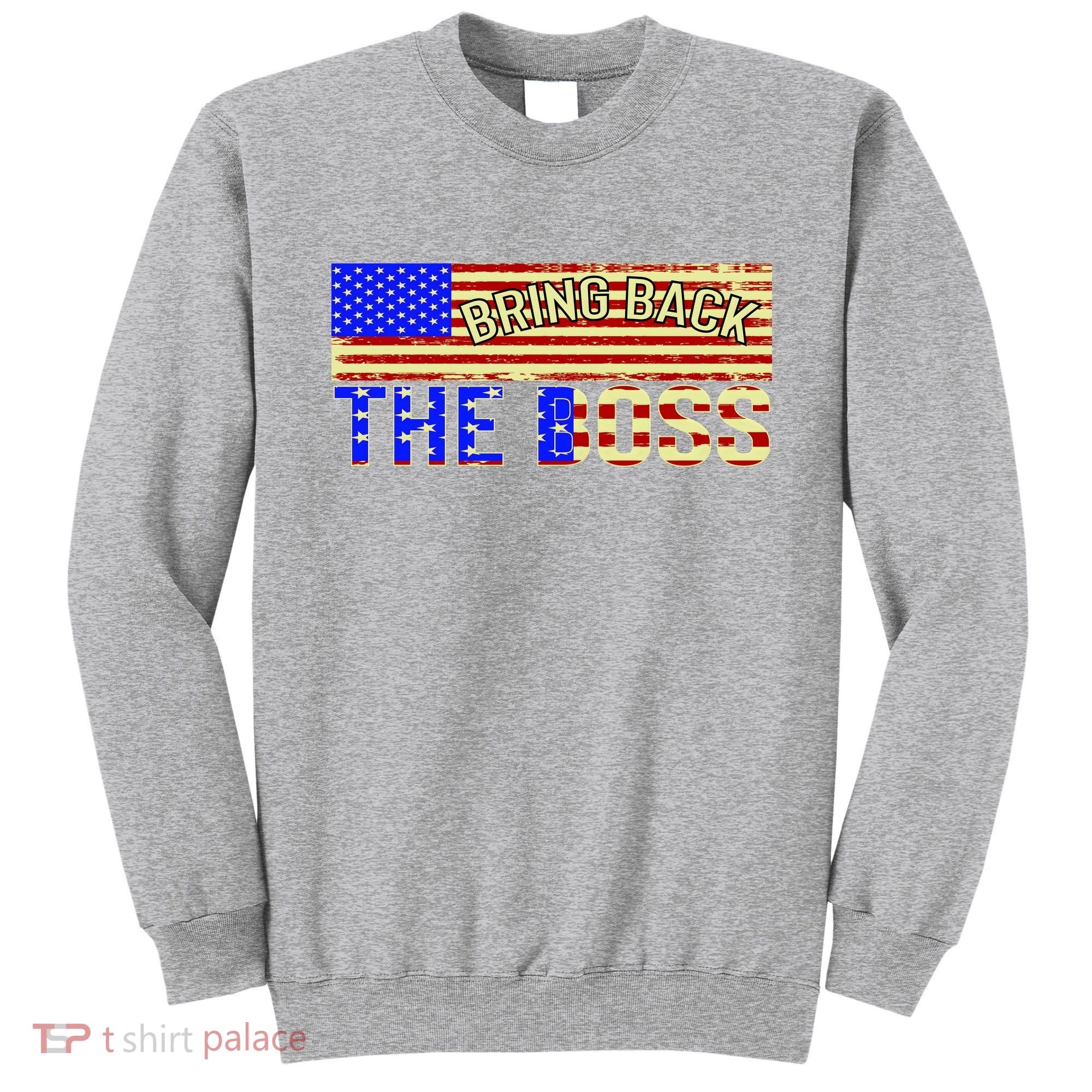 Bring Back The Boss Donald Trump Sweatshirt