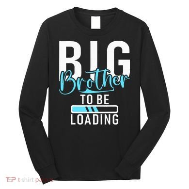 Big Brother to be Loading Big Brother Long Sleeve Shirt