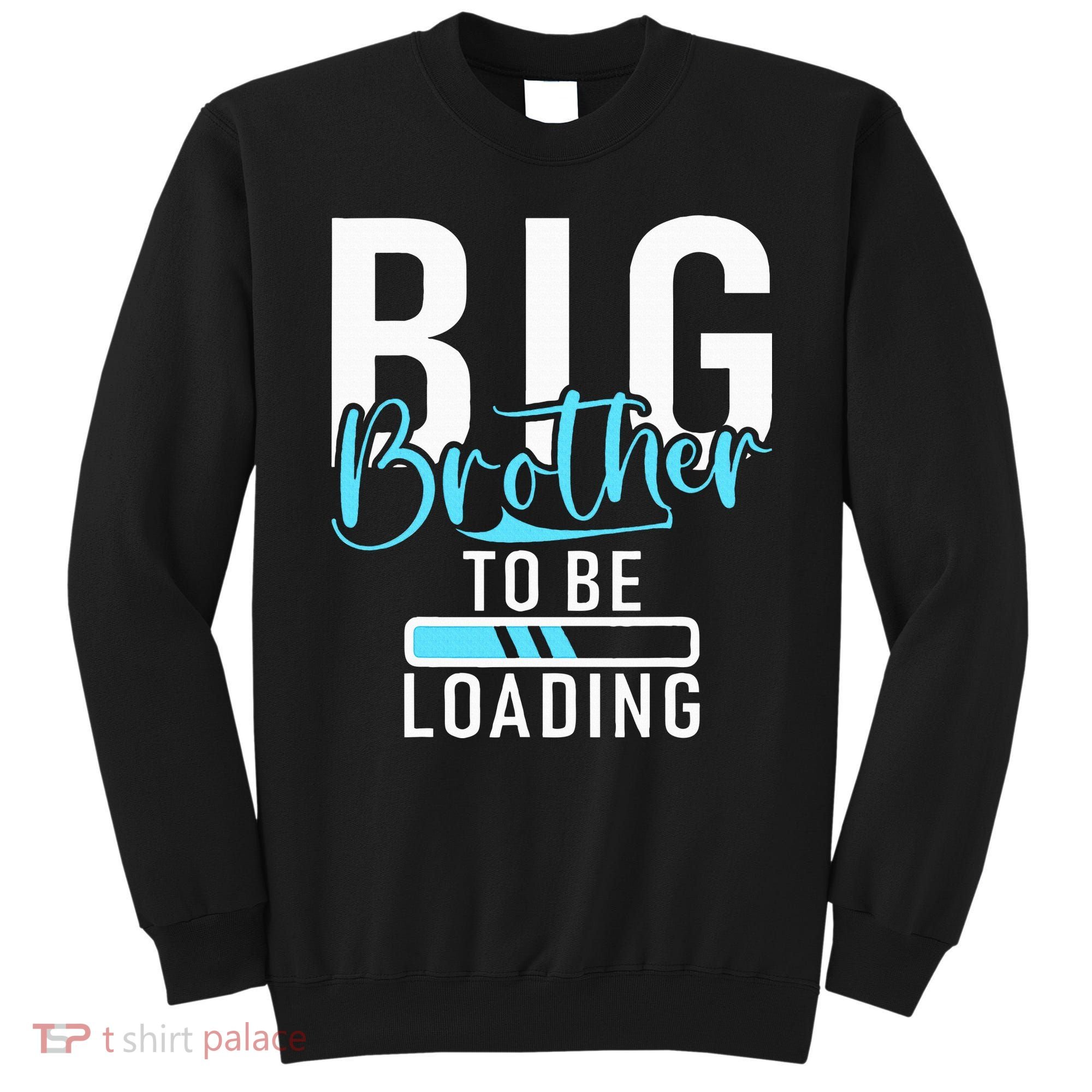 Big Brother to be Loading Big Brother Sweatshirt