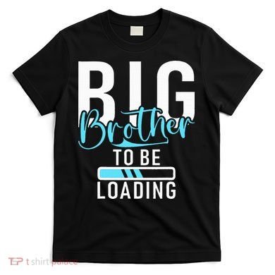 Big Brother to be Loading Big Brother T-Shirt