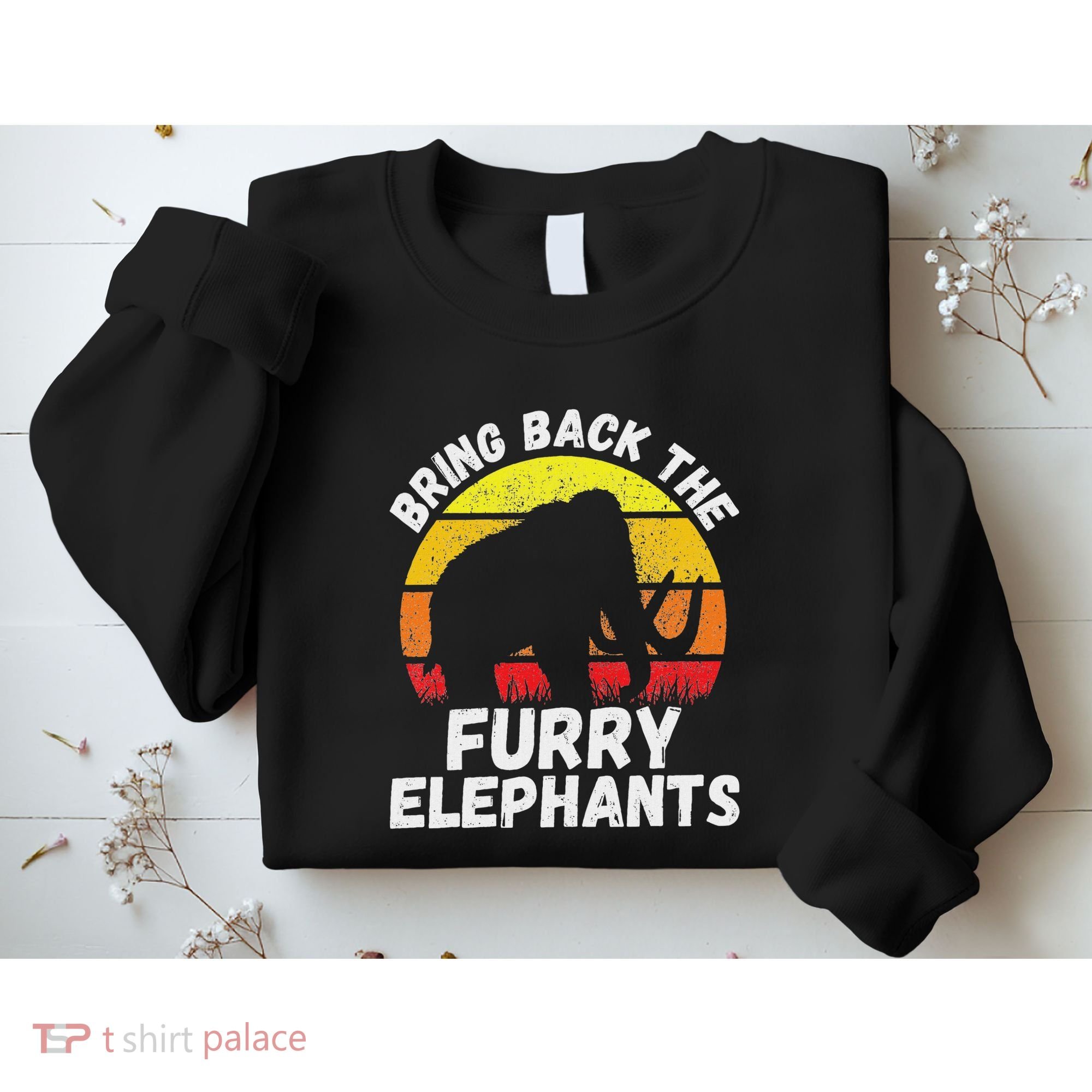 Bring Back The Furry Elephants Woolly Mammoth Funny Quote Sweatshirt