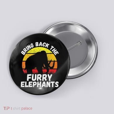 Bring Back The Furry Elephants Woolly Mammoth Funny Quote Button