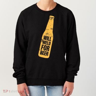 Beer Bottle Will Weld For Beer Alcohol Enthusiast Women's Sweatshirt