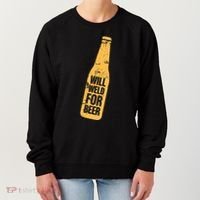 Beer Bottle Will Weld For Beer Alcohol Enthusiast Women's Sweatshirt thumb 0