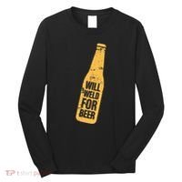 Beer Bottle Will Weld For Beer Alcohol Enthusiast Long Sleeve Shirt thumb 0