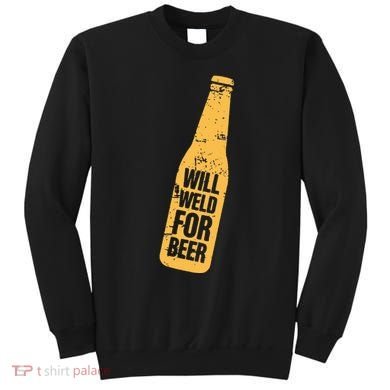Beer Bottle Will Weld For Beer Alcohol Enthusiast Sweatshirt