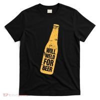 Beer Bottle Will Weld For Beer Alcohol Enthusiast T-Shirt thumb 0