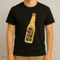 Beer Bottle Will Weld For Beer Alcohol Enthusiast T-Shirt thumb 3