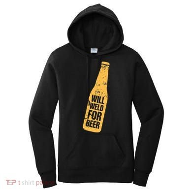 Beer Bottle Will Weld For Beer Alcohol Enthusiast Women's Hoodie