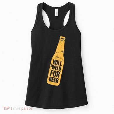 Beer Bottle Will Weld For Beer Alcohol Enthusiast Women's Tank Top