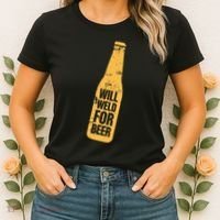 Beer Bottle Will Weld For Beer Alcohol Enthusiast Women's T-Shirt thumb 2