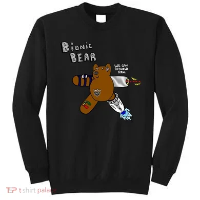 Bionic Bear We Can Rebuilt Him Sweatshirt