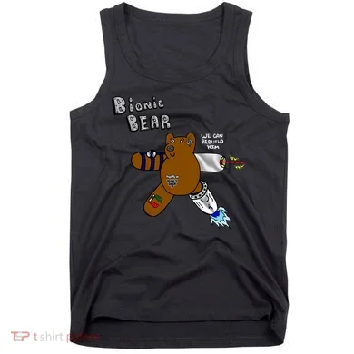 Bionic Bear We Can Rebuilt Him Tank Top