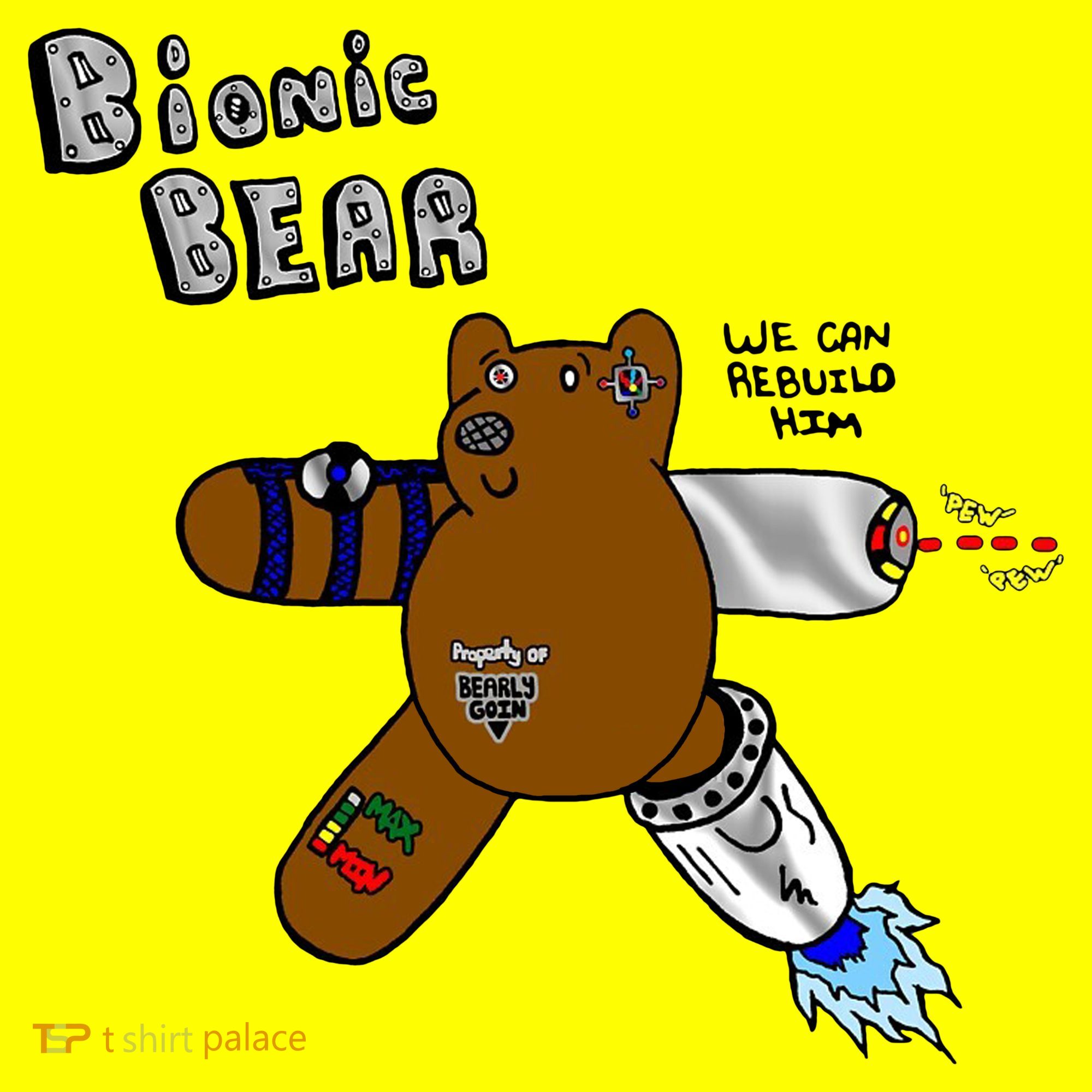 Bionic Bear We Can Rebuilt Him T-Shirt