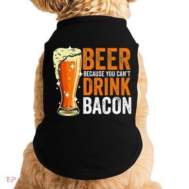 Beer Because You CanT Drink Bacon Funny Saying Design Doggie Tank