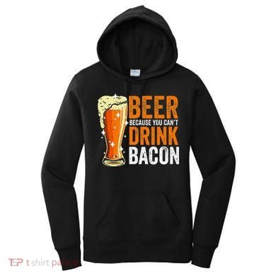 Beer Because You CanT Drink Bacon Funny Saying Design Women's Hoodie