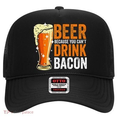 Beer Because You CanT Drink Bacon Funny Saying Design Hat