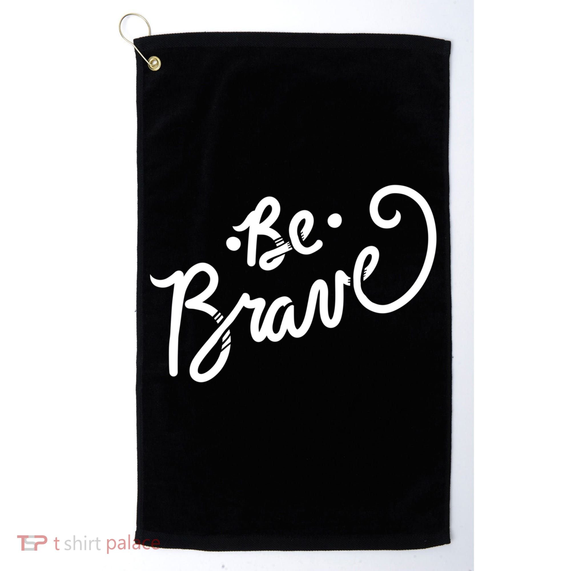 Be Brave You Will Get Through This Inspirational Gift Golf Towel