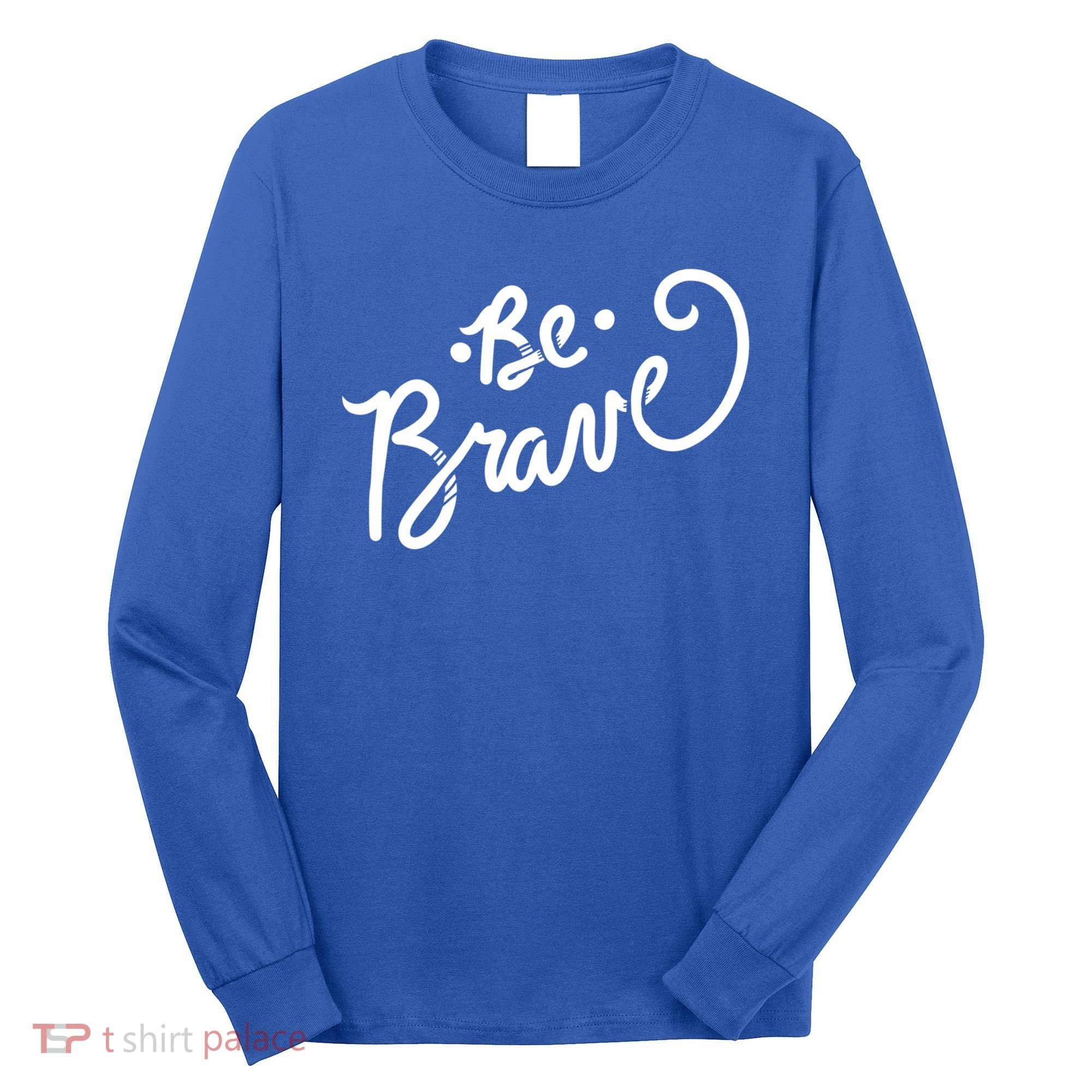Be Brave You Will Get Through This Inspirational Gift Long Sleeve Shirt