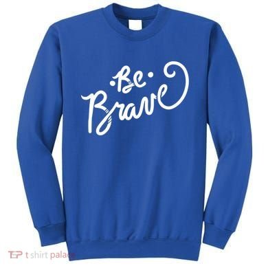 Be Brave You Will Get Through This Inspirational Gift Sweatshirt