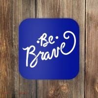 Be Brave You Will Get Through This Inspirational Gift Coaster thumb 0