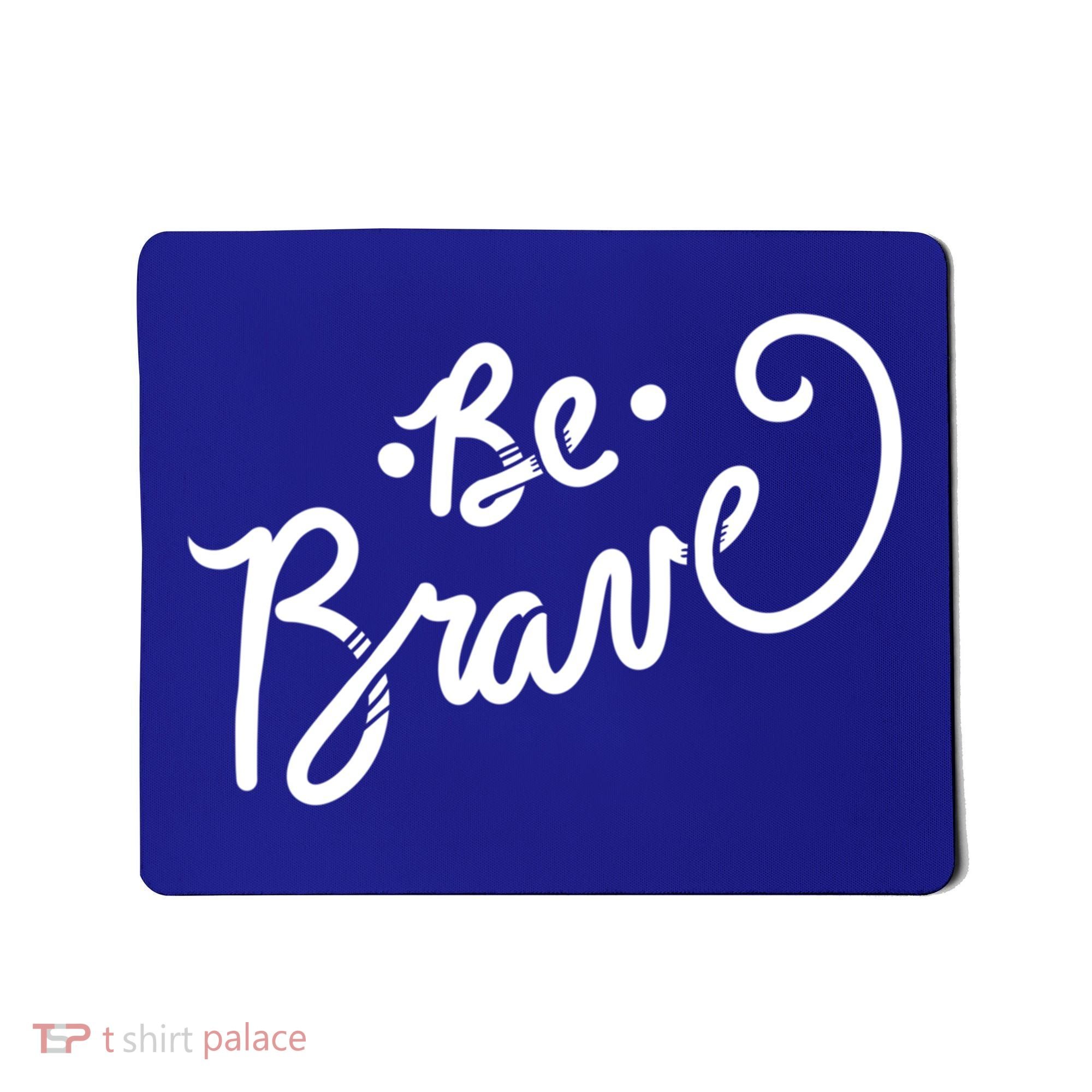 Be Brave You Will Get Through This Inspirational Gift Mousepad