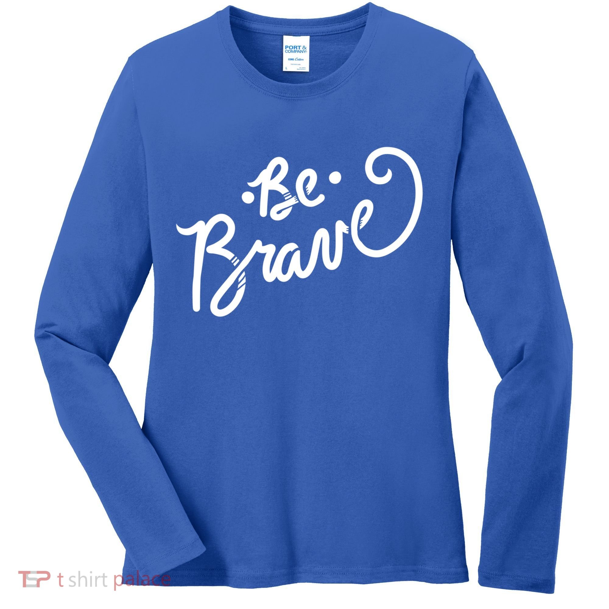 Be Brave You Will Get Through This Inspirational Gift Women's Long Sleeve Shirt